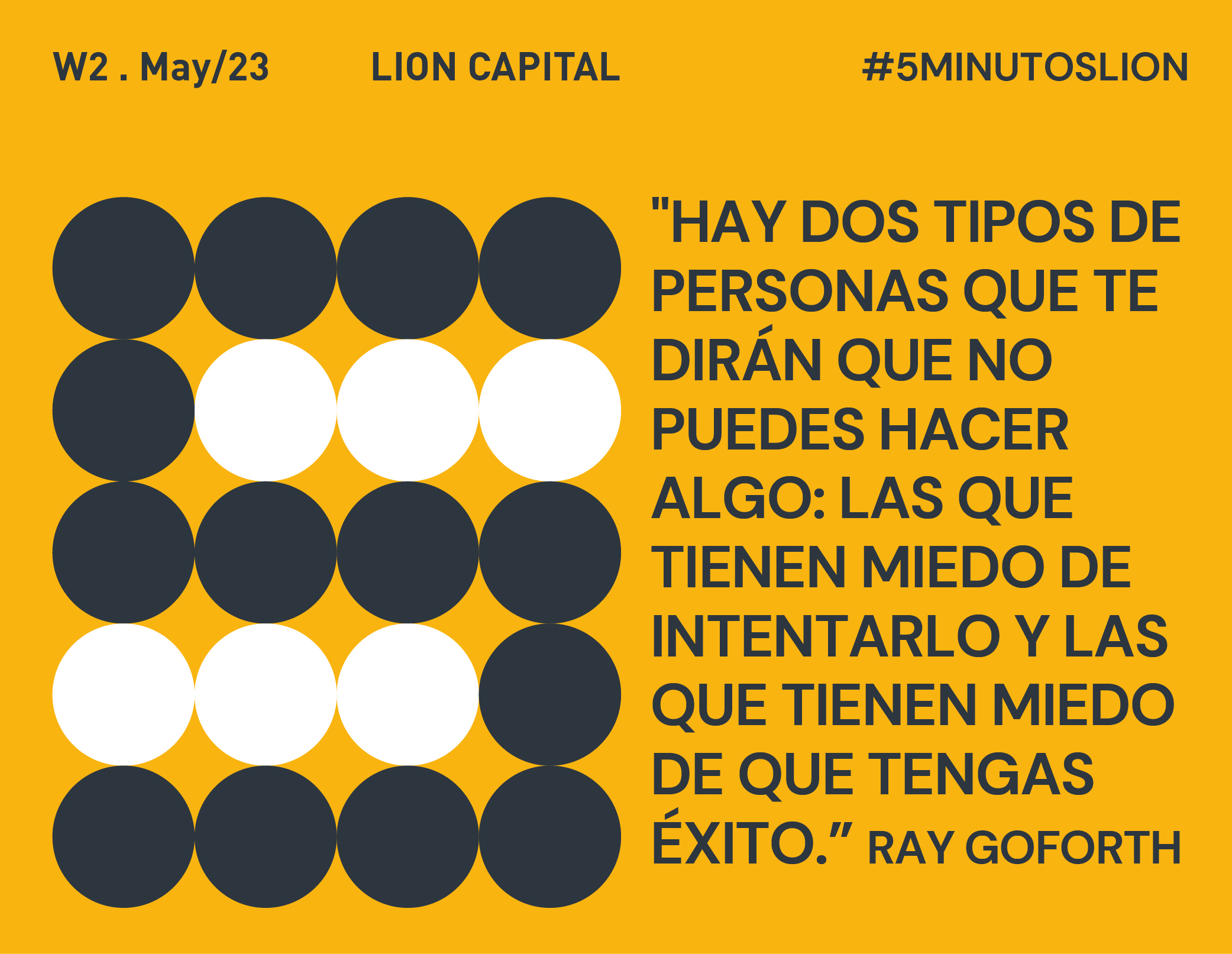 «Hay dos tipos de personas que te dirán que no puedes hacer algo: las que tienen miedo de intentarlo y las que tienen miedo de que tengas éxito.» Ray Goforth